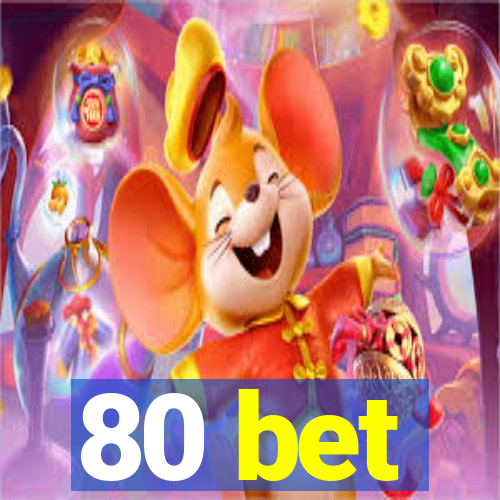 80 bet